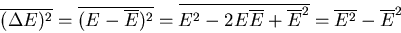 \begin{displaymath}
\overline{(\Delta E)^2}=\overline{(E-\overline{E})^2}=
\over...
...-2E\overline{E}+\overline{E}^2}=
\overline{E^2}-\overline{E}^2
\end{displaymath}