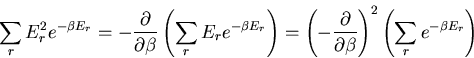 \begin{displaymath}
\sum_rE_r^2 e^{-\beta E_r}=-\frac{\partial}{\partial \beta}
...
...l}{\partial \beta}\right)^2
\left(\sum_r e^{-\beta E_r}\right)
\end{displaymath}