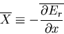 \begin{displaymath}
\overline{X}\equiv-\overline{\frac{\partial E_r}{\partial x}}
\end{displaymath}