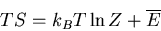 \begin{displaymath}
TS=k_BT\ln Z+\overline{E}
\end{displaymath}