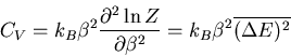 \begin{displaymath}
C_V=k_B\beta^2\frac{\partial^2\ln Z}{\partial\beta^2}=
k_B\beta^2\overline{(\Delta E)^2}
\end{displaymath}