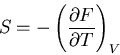 \begin{displaymath}
S=-\left(\frac{\partial F}{\partial T}\right)_V
\end{displaymath}