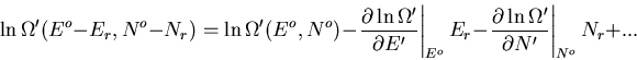 \begin{displaymath}
\ln\Omega^{\prime}(E^o-E_r,N^o-N_r)=\ln\Omega^{\prime}(E^o,N...
...Omega^{\prime}}{\partial N^{\prime}}\right\vert _{N^o}N_r
+...
\end{displaymath}