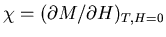 $\chi=(\partial M/\partial H)_{T,H=0}$