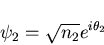 \begin{displaymath}\psi_2=\sqrt{n_2}e^{i\theta_2}
\end{displaymath}