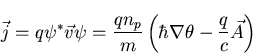 \begin{displaymath}\vec{j}=q\psi^{*}\vec{v}\psi=\frac{qn_p}{m}\left(\hbar\nabla\theta-
\frac{q}{c}\vec{A}\right)
\end{displaymath}