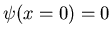 $\psi(x=0)=0$