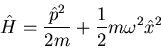\begin{displaymath}\hat{H}=\frac{\hat{p}^{2}}{2m}+\frac{1}{2}m\omega^{2}\hat{x}^{2}
\end{displaymath}