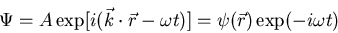 \begin{displaymath}\Psi=A\exp[i(\vec{k}\cdot\vec{r}-\omega t)]=\psi(\vec{r})\exp(-i\omega t)
\end{displaymath}
