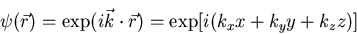 \begin{displaymath}\psi(\vec{r})=\exp(i\vec{k}\cdot \vec{r})=\exp[i(k_{x}x+k_{y}y+k_{z}z)]
\end{displaymath}