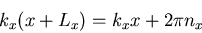 \begin{displaymath}k_{x}(x+L_{x})=k_{x}x+2\pi n_{x}
\end{displaymath}