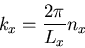\begin{displaymath}k_{x}=\frac{2\pi}{L_{x}}n_{x}
\end{displaymath}