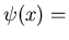 $\psi(x)=$