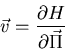 \begin{displaymath}\vec{v}=\frac{\partial H}{\partial \vec{\Pi}}
\end{displaymath}