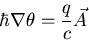 \begin{displaymath}\hbar\nabla\theta=\frac{q}{c}\vec{A}
\end{displaymath}