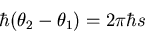 \begin{displaymath}\hbar(\theta_2-\theta_1)=2\pi\hbar s
\end{displaymath}