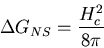 \begin{displaymath}\Delta G_{NS}=\frac{H^2_c}{8\pi}
\end{displaymath}
