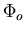 $\Phi_{o}$