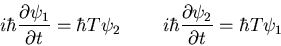 \begin{displaymath}i\hbar\frac{\partial\psi_1}{\partial t}=\hbar T\psi_2
\;\;\;\;\;\;\;\;
i\hbar\frac{\partial\psi_2}{\partial t}=\hbar T\psi_1
\end{displaymath}