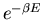 $e^{-\beta E}$
