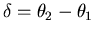 $\delta=\theta_2-\theta_1$