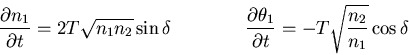\begin{displaymath}\frac{\partial n_1}{\partial t}=2T\sqrt{n_1n_2}\sin\delta\;\;...
...artial\theta_1}{\partial t}=-T\sqrt{\frac{n_2}{n_1}}\cos\delta
\end{displaymath}