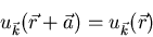 \begin{displaymath}u_{\vec{k}}(\vec{r}+\vec{a})=u_{\vec{k}}(\vec{r})
\end{displaymath}