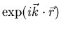 $\exp(i\vec{k}\cdot\vec{r})$