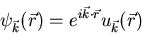 \begin{displaymath}\psi_{\vec{k}}(\vec{r})=e^{i\vec{k}\cdot\vec{r}}u_{\vec{k}}(\vec{r})
\end{displaymath}