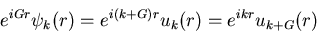 \begin{displaymath}e^{iGr}\psi_{k}(r)=e^{i(k+G)r}u_{k}(r)=e^{ikr}u_{k+G}(r)
\end{displaymath}