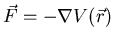 $\vec{F}=-\nabla V(\vec{r})$