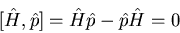 \begin{displaymath}[\hat{H},\hat{p}]= \hat{H}\hat{p}-\hat{p}\hat{H}=0
\end{displaymath}