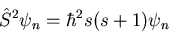 \begin{displaymath}\hat{S}^{2}\psi_{n}=\hbar^{2}s(s+1)\psi_{n}
\end{displaymath}