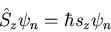 \begin{displaymath}\hat{S}_{z}\psi_{n}=\hbar s_{z}\psi_{n}
\end{displaymath}
