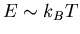 $E\sim k_{B}T$