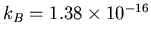 $k_{B}= 1.38\times 10^{-16}$
