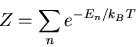 \begin{displaymath}Z=\sum_{n}e^{-E_{n}/k_{B}T}
\end{displaymath}