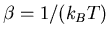 $\beta=1/(k_{B}T)$