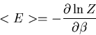 \begin{displaymath}<E>=-\frac{\partial\ln Z}{\partial\beta}
\end{displaymath}
