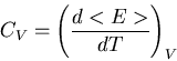 \begin{displaymath}C_{V}=\left(\frac{d<E>}{dT}\right)_{V}
\end{displaymath}
