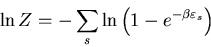 \begin{displaymath}\ln Z=-\sum_{s}\ln\left(1-e^{-\beta \varepsilon_{s}}\right)
\end{displaymath}