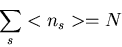 \begin{displaymath}\sum_{s}<n_{s}>=N
\end{displaymath}