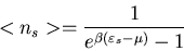 \begin{displaymath}<n_{s}>=\frac{1}{e^{\beta(\varepsilon_{s}-\mu)}-1}
\end{displaymath}