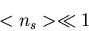 \begin{displaymath}<n_{s}>\ll 1
\end{displaymath}
