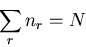 \begin{displaymath}\sum_{r}n_{r}=N
\end{displaymath}
