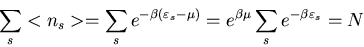 \begin{displaymath}\sum_{s}<n_{s}>=\sum_{s}e^{-\beta(\varepsilon_{s}-\mu)}=
e^{\beta\mu}\sum_{s}e^{-\beta\varepsilon_{s}}=N
\end{displaymath}