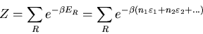 \begin{displaymath}Z=\sum_{R}e^{-\beta E_{R}}=\sum_{R}e^{-\beta(n_{1}\varepsilon_{1}
+n_{2}\varepsilon_{2}+ ...)}
\end{displaymath}