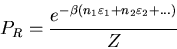 \begin{displaymath}P_{R}=\frac{e^{-\beta(n_{1}\varepsilon_{1}+n_{2}\varepsilon_{2}+ ...)}}
Z
\end{displaymath}