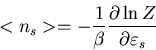\begin{displaymath}<n_{s}>=-\frac{1}{\beta}\frac{\partial\ln Z}{\partial\varepsilon_{s}}
\end{displaymath}
