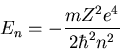 \begin{displaymath}E_{n}=-\frac{mZ^2e^4}{2\hbar^2 n^2}
\end{displaymath}